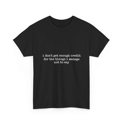 T-Shirt — “I don’t get enough credit for the things I manage not to say” Funny Relatable Quote Tee