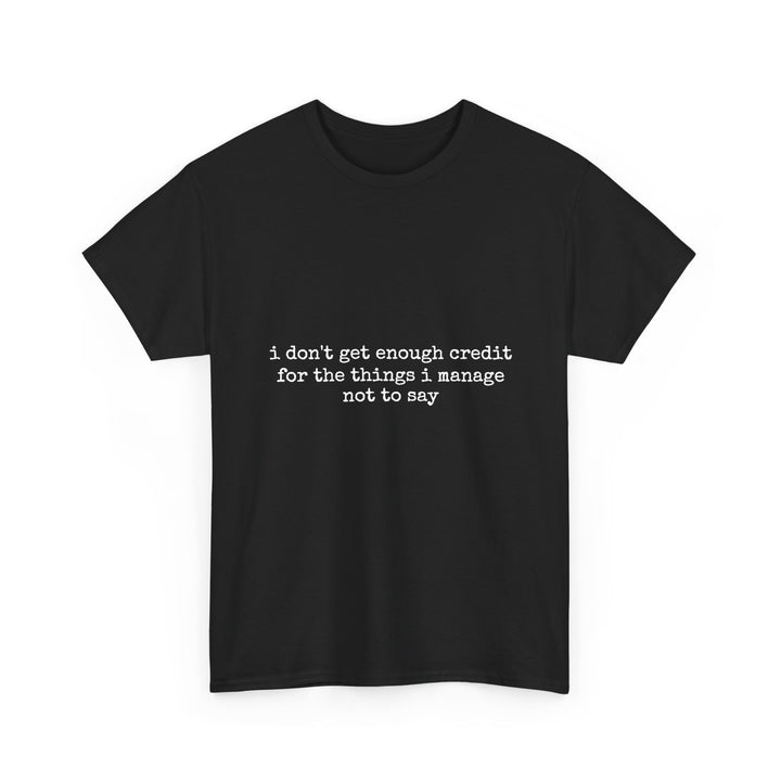 T-Shirt — “I don’t get enough credit for the things I manage not to say” Funny Relatable Quote Tee